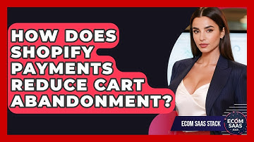 How Does Shopify Payments Reduce Cart Abandonment? - Ecom SaaS Stack
