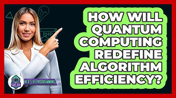 How Will Quantum Computing Redefine Algorithm Efficiency? - Next LVL Programming