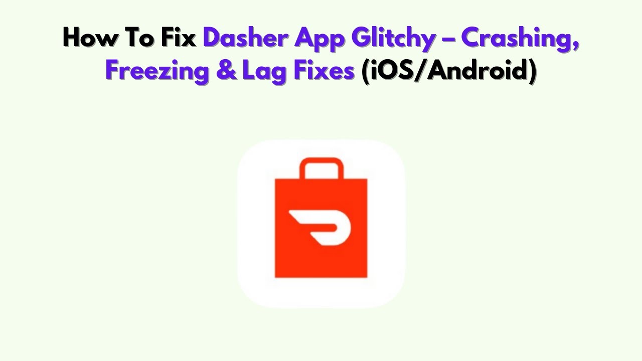 How To Fix Dasher App Glitchy – Crashing, Freezing & Lag Fixes (iOS/Android)
