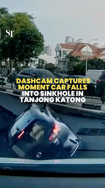 Dashcam captures moment car falls into sinkhole in Tanjong Katong