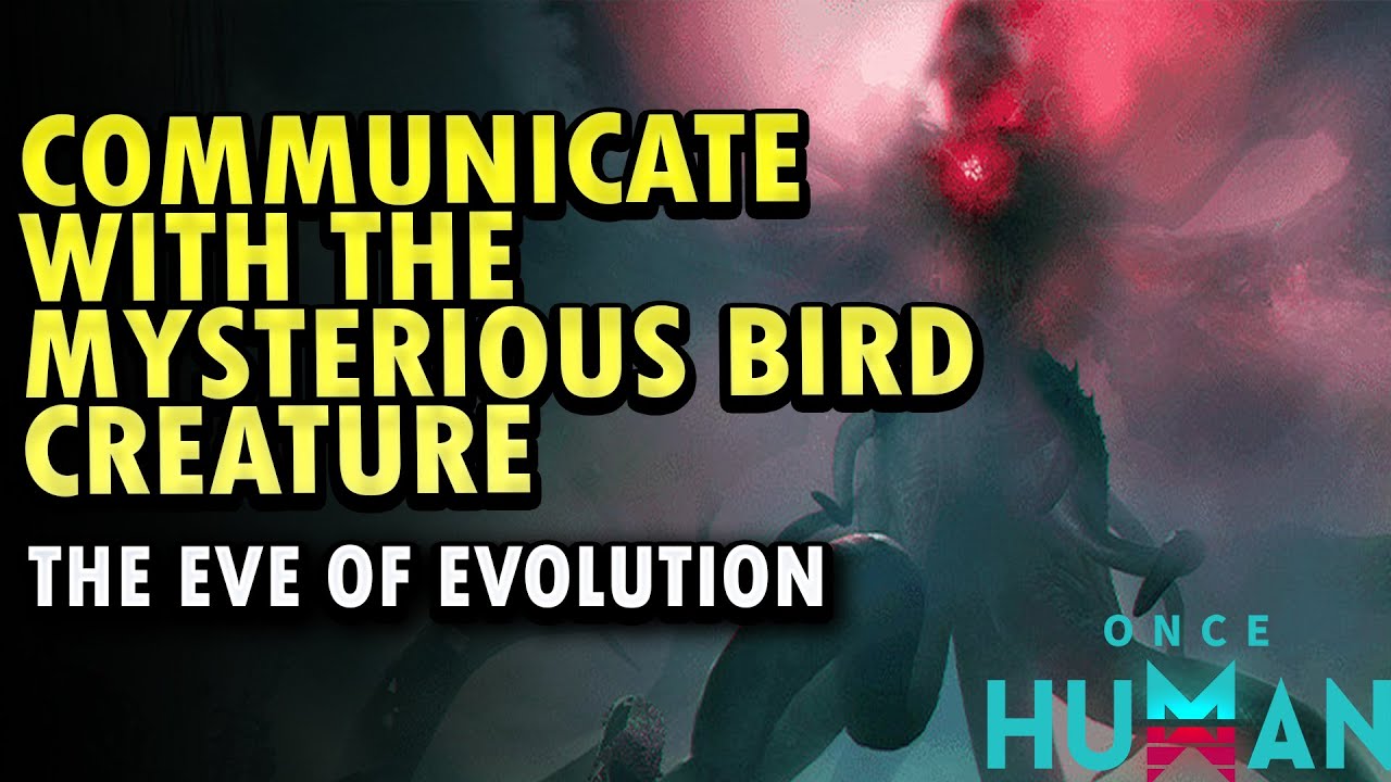 Communicate With The Mysterious Bird Creature - The Eve Of Evolution  | Once Human