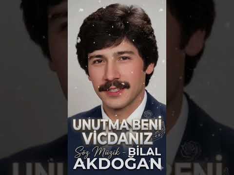 UNUTMA BENİ VİJDANSIZ.   Söz ve Müzik : Bilal AKDOĞAN