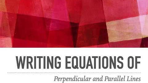 Writing Equations of Perpendicular and Parallel Lines