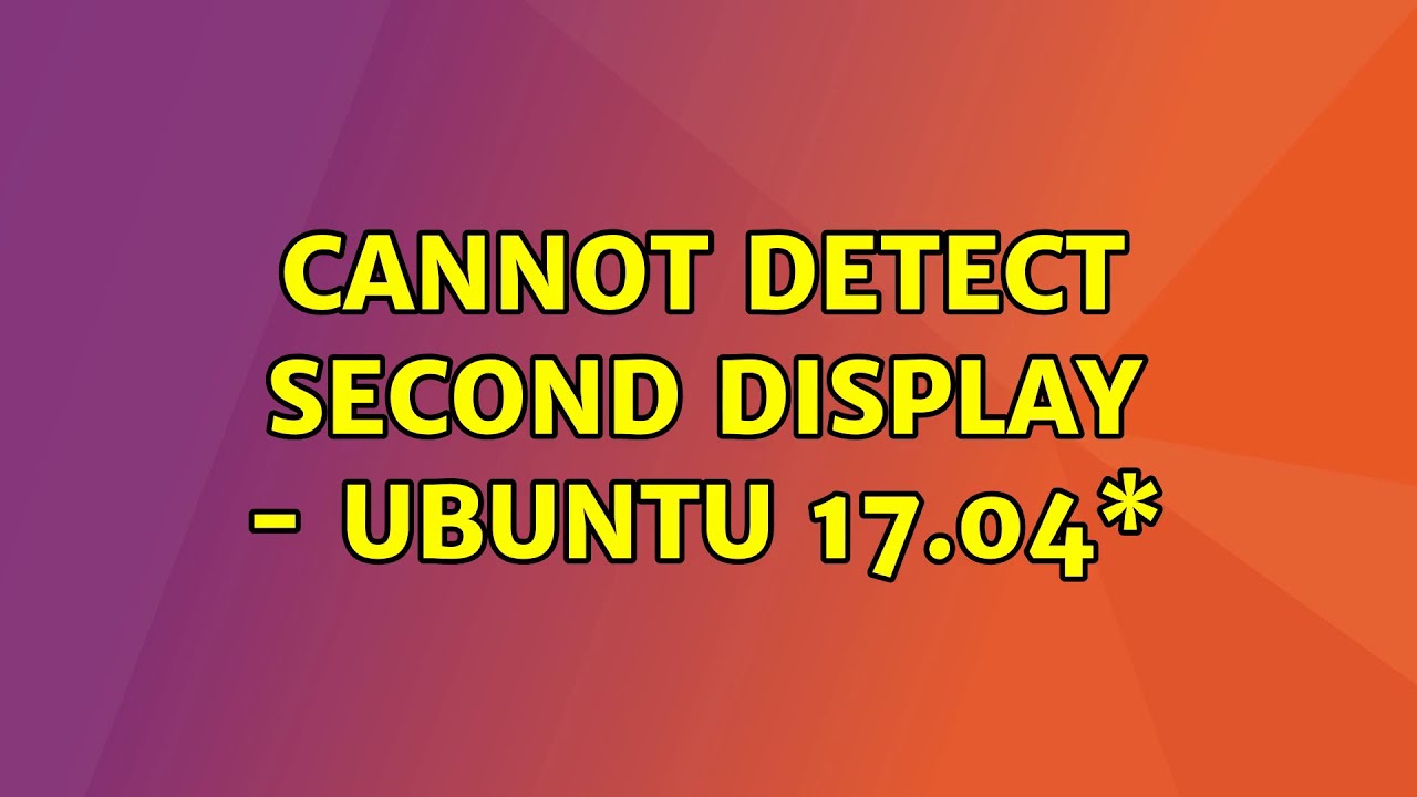 Ubuntu Cannot detect second display Ubuntu 17.04\* YouTube