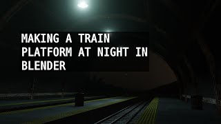 Blender Time lapse: RUNDOWN TRAIN STATION AT NIGHT
