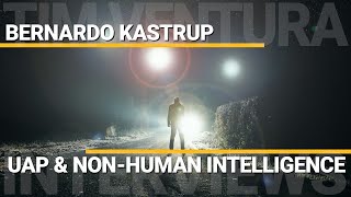 UAP & Non-Human Intelligence | Bernado Kastrup