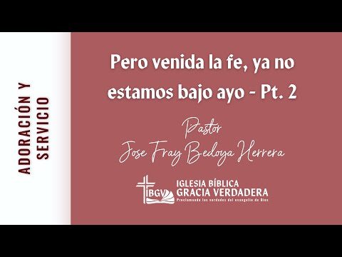 Pero venida la fe, ya no estamos bajo ayo - Pt.2 - IBGV