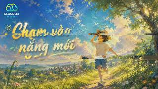 CHẠM VÀO NẮNG MỚI | Vietnamese Pop Music | Cloudlet Sound - Records