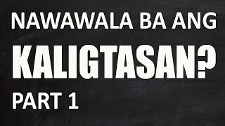 NAWAWALA BA ANG KALIGTASAN (PART 1) - ONCE SAVED ALWAYS SAVED AY TAMA BA?