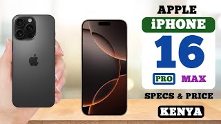 Apple iPhone 16 Pro Max Full Specs, Features and Price in Kenya