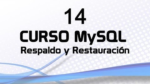 Curso MySQL 14: Respaldo y Restauración