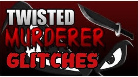 roblox Twisted Murderer glitches 2016