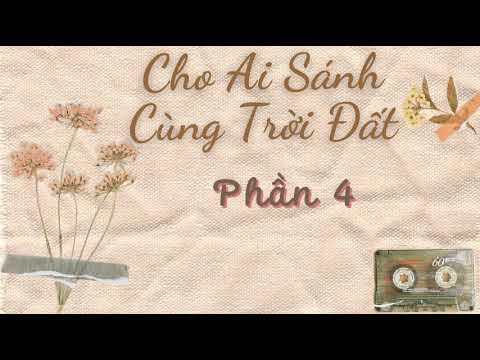 CHO AI SÁNH CÙNG TRỜI ĐẤT / Mộc Thanh Vũ / Phần 4/ Audio truyện ngôn tình - youtube