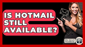 Is Hotmail Still Available? - TheEmailToolbox.com