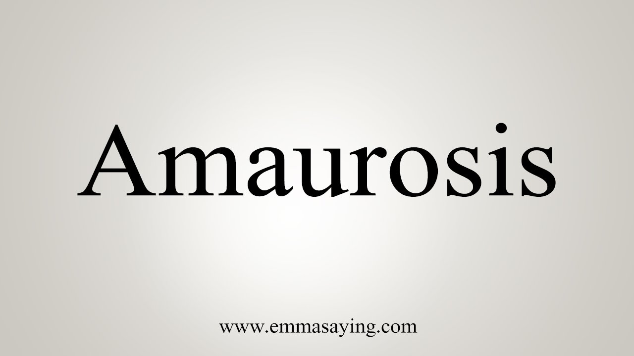 How To Say Amaurosis - YouTube