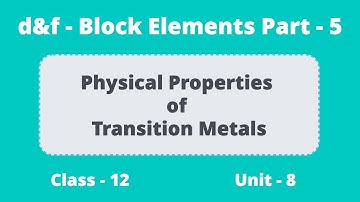 d&f-Block Elements Part-5 || Class +2 Unit-8 || Physical Properties of Transition Metals