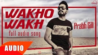 Wakho Wakh (Full Audio Song ) | Prabh Gill | Punjabi Song Collection | Speed Records