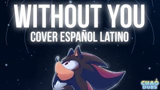 Without You | Cover Español Latino | Shadow the hedgehog