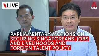 [LIVE] Parliament debates 2 motions on Singaporean jobs, livelihoods and foreign talent policy