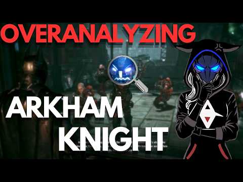 Overanalyzing Batman: Arkham Knight Part 2