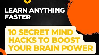 Learn Anything Faster with 10 Secret Mind Hacks | Boost Your Brain Power!