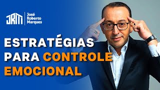 COMO MANTER O CONTROLE EMOCIONAL | José Roberto Marques