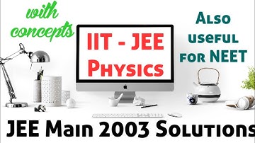 JEE Mains Physics Video Solution 2003 | Part 1 | Useful 4 JEE/NEET/CBSE