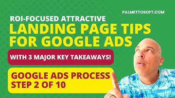 Google Ads Process - Step 2 of 10 | Landing Page Optimization Tips!