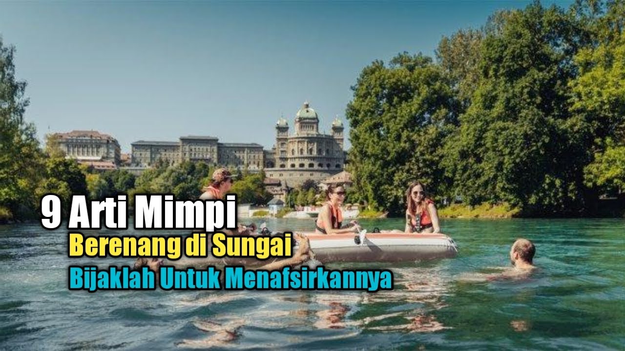 9 Arti Mimpi Berenang di Sungai, Bijaklah Untuk Menafsirkannya YouTube