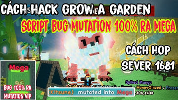 Cách Hack Grow A Garden Script Bug Mutations Pet 100% Ra Pet Mega,Ranbow,Ascended...