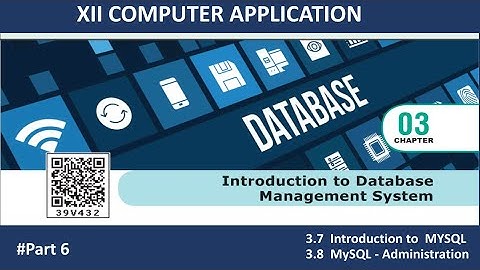 XII COMPUTER APPLICATION | Chapter 3 | 3.7 & 3.8 MySQL