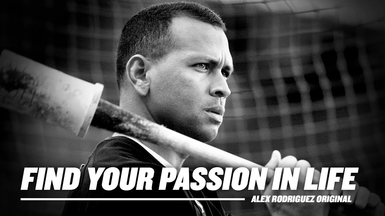 Find Your Passion In Life Alex Rodriguez Original Youtube