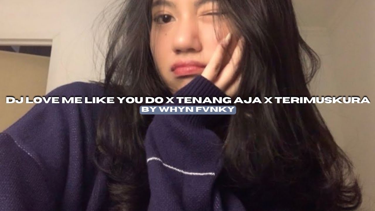 DJ LOVE ME LIKE YOU DO X TENANG AJA X TERIMUSKURA BY WHYN FVNKY VIRAL TIKTOK MENGKANEE!!