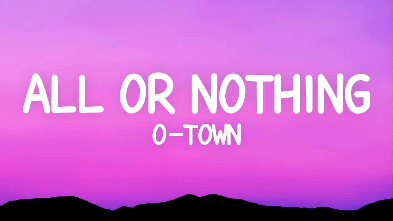 O Town   All Or Nothing Lyrics