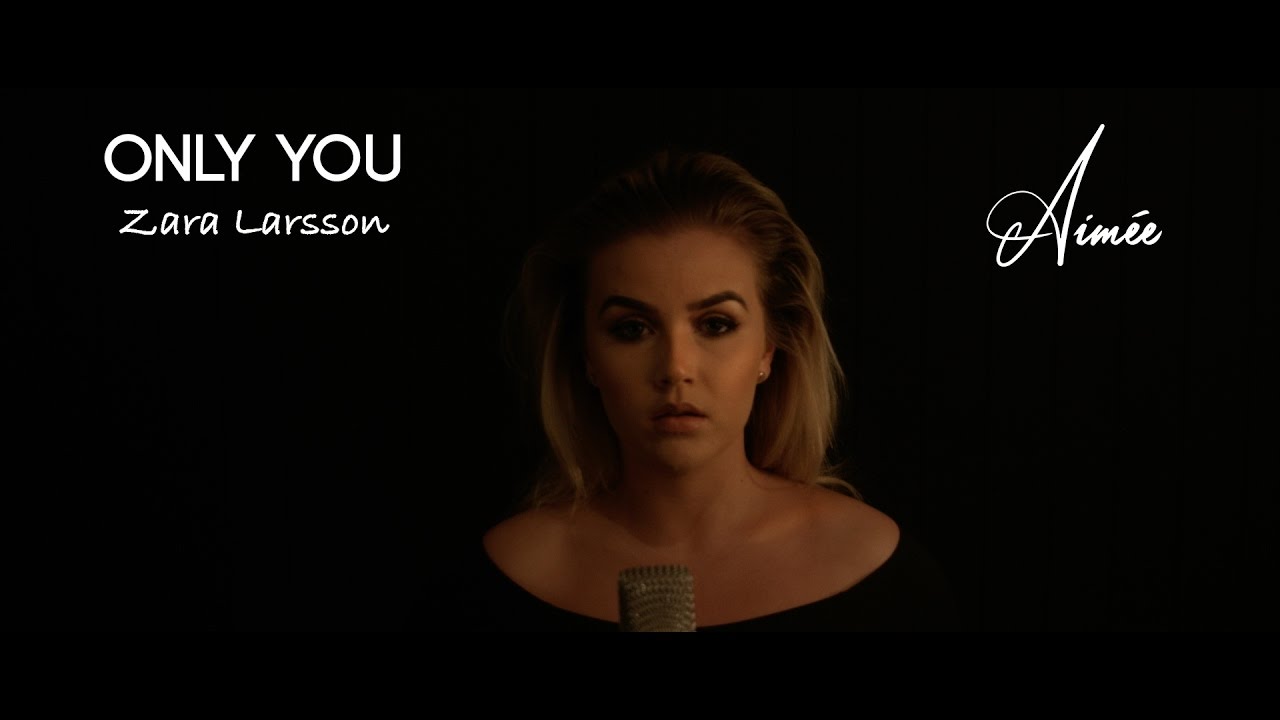 Only You , Zara Larsson - Live cover by Aimée - YouTube