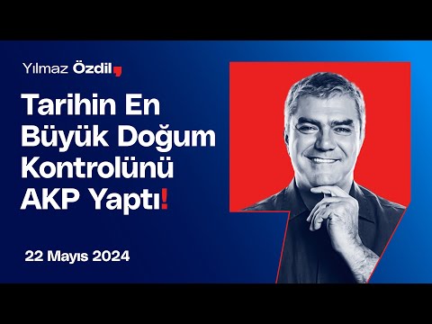 Tarihin En Büyük Doğum Kontrolünü AKP Yaptı! - Yılmaz Özdil