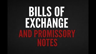 BILLS OF EXCHANGE AND PROMISSORY NOTES