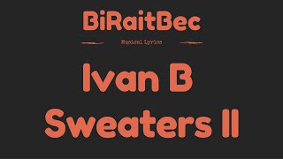 Ivan B - Sweaters II - Lyrics