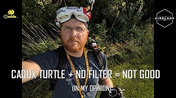 CADDX TURTLE + ND FILTER = NOT GOOD (IN MY OPINION)