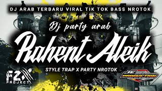 DJ ARAB TERBARU || RAHENT ALEIK || STYLE TRAP X PARTY BASS NROTOK TERBARU