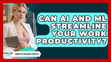 Can AI And ML Streamline Your Work Productivity? - Work Life Balance Experts