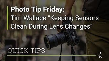 Photo Tip Friday: Tim Wallace "Keeping Sensors Clean During Lens Changes"