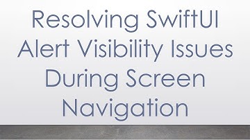 Resolving SwiftUI Alert Visibility Issues During Screen Navigation