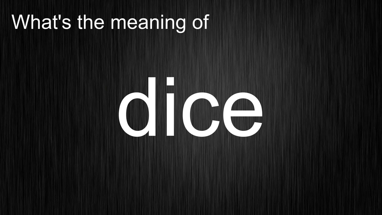 What's the meaning of "dice", How to pronounce dice?