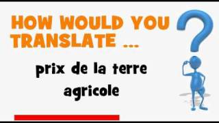 FRENCH TRANSLATION QUIZ = prix de la terre agricole