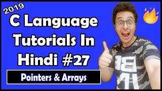 Arrays And Pointer Arithmetic In C: C Tutorial In Hindi #27