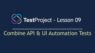 TestProject Automation - Lesson 09 | Combine API & UI Automation Tests | API Automation (2022)