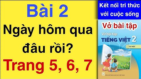 Vở bài tập Tiếng Việt Lớp 2 | Bài 2 | NGÀY HÔM QUA ĐÂU RỒI | Trang 5 6 7 | Kết nối tri thức với cuộc