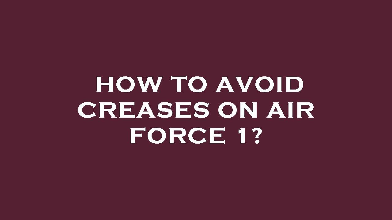 How to avoid creases on air force 1? - YouTube