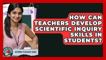 How Can Teachers Develop Scientific Inquiry Skills In Students? - Aspiring Teacher Guide
